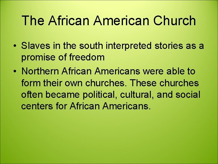 The African American Church • Slaves in the south interpreted stories as a promise