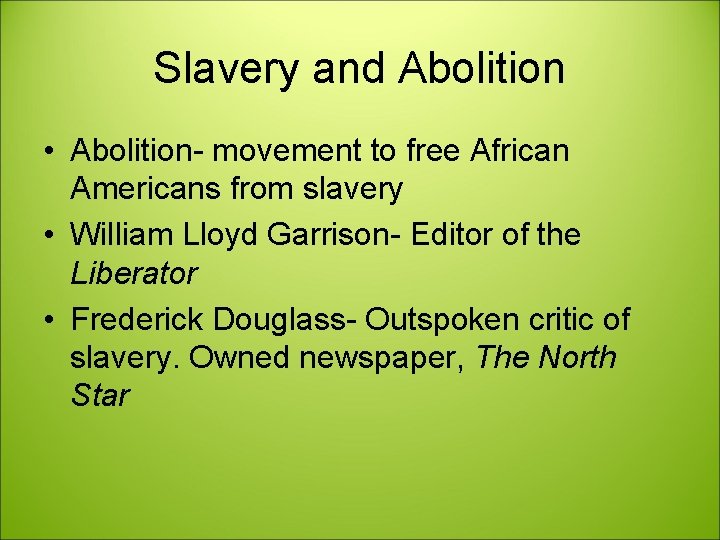 Slavery and Abolition • Abolition- movement to free African Americans from slavery • William