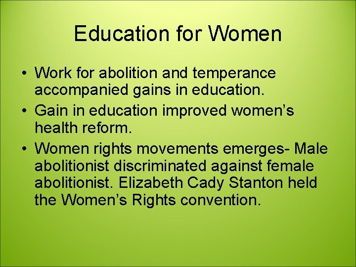 Education for Women • Work for abolition and temperance accompanied gains in education. •