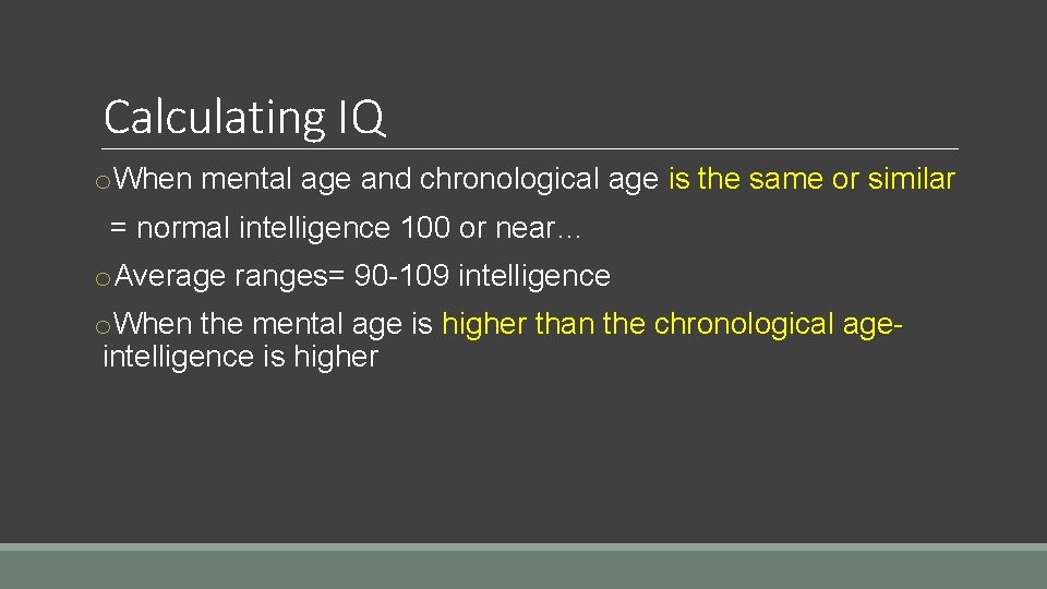 Calculating IQ o. When mental age and chronological age is the same or similar