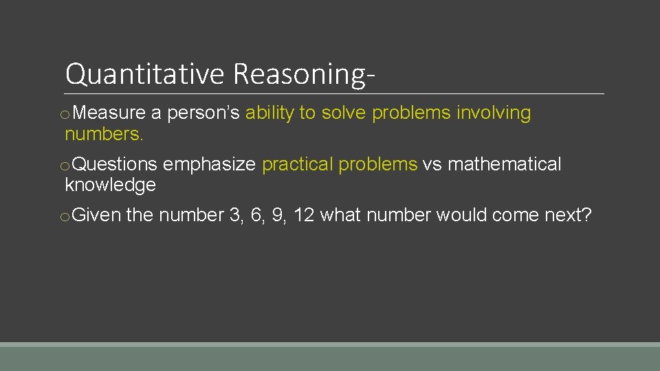 Quantitative Reasoningo. Measure a person’s ability to solve problems involving numbers. o. Questions emphasize