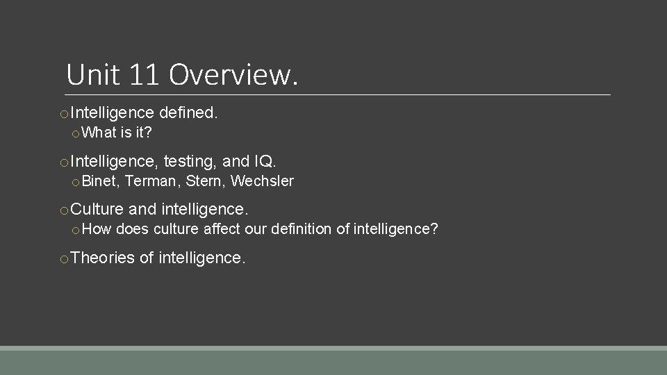 Unit 11 Overview. o. Intelligence defined. o What is it? o. Intelligence, testing, and