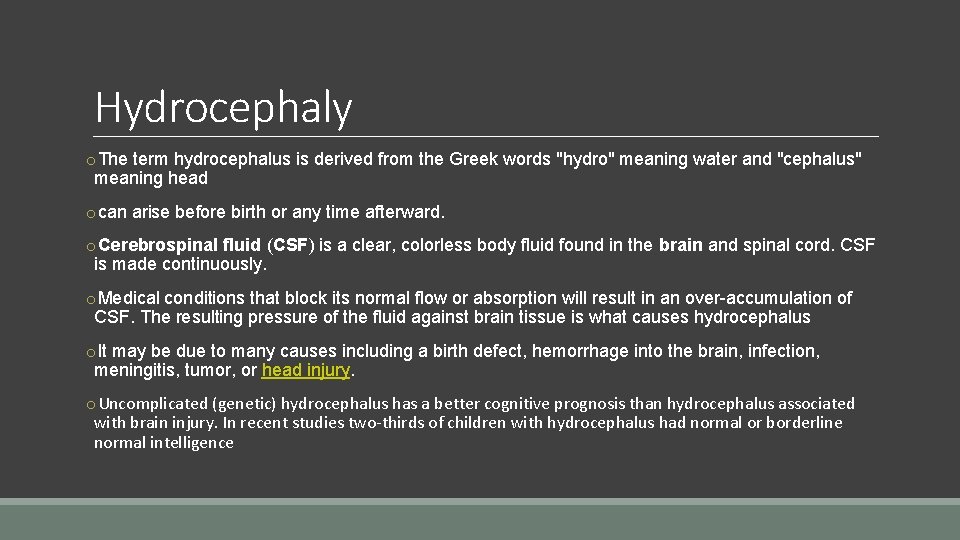 Hydrocephaly o. The term hydrocephalus is derived from the Greek words "hydro" meaning water