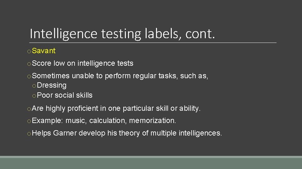 Intelligence testing labels, cont. o. Savant o. Score low on intelligence tests o. Sometimes