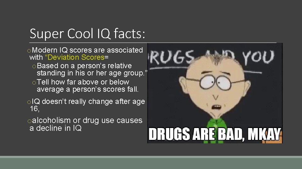 Super Cool IQ facts: o. Modern IQ scores are associated with “Deviation Scores= o.