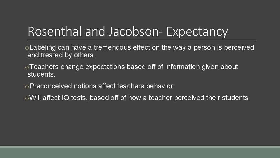 Rosenthal and Jacobson- Expectancy o. Labeling can have a tremendous effect on the way