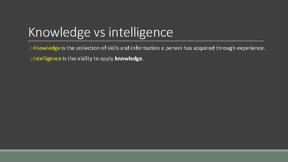 Knowledge vs intelligence o. Knowledge is the collection of skills and information a person