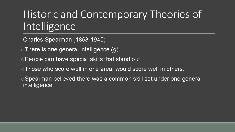 Historic and Contemporary Theories of Intelligence Charles Spearman (1863 -1945) o. There is one