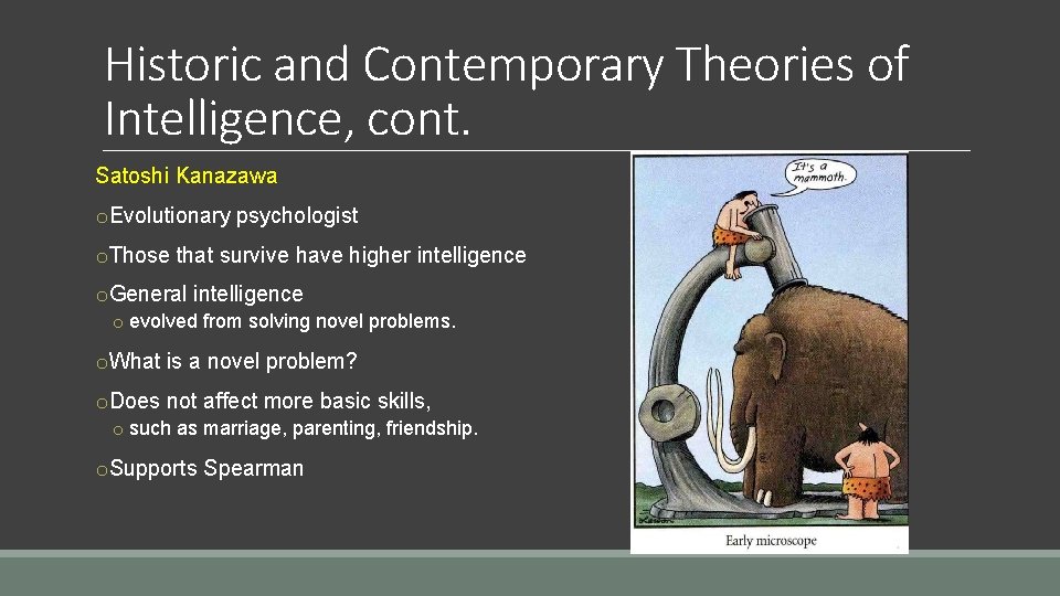 Historic and Contemporary Theories of Intelligence, cont. Satoshi Kanazawa o. Evolutionary psychologist o. Those