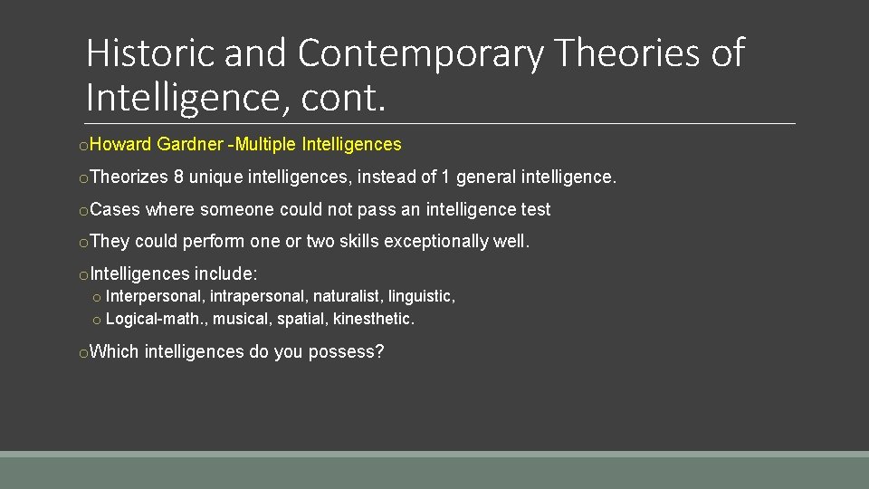 Historic and Contemporary Theories of Intelligence, cont. o. Howard Gardner -Multiple Intelligences o. Theorizes