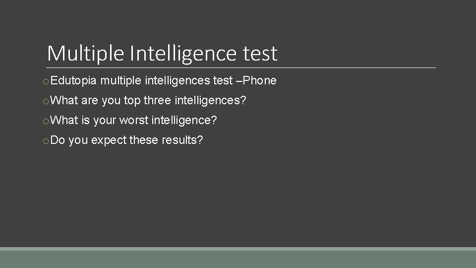 Multiple Intelligence test o. Edutopia multiple intelligences test –Phone o. What are you top