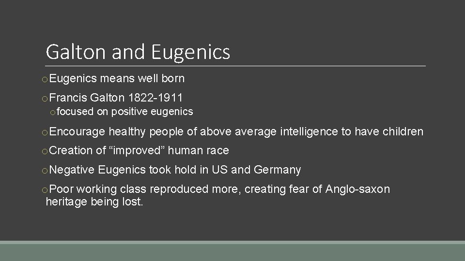 Galton and Eugenics o. Eugenics means well born o. Francis Galton 1822 -1911 o