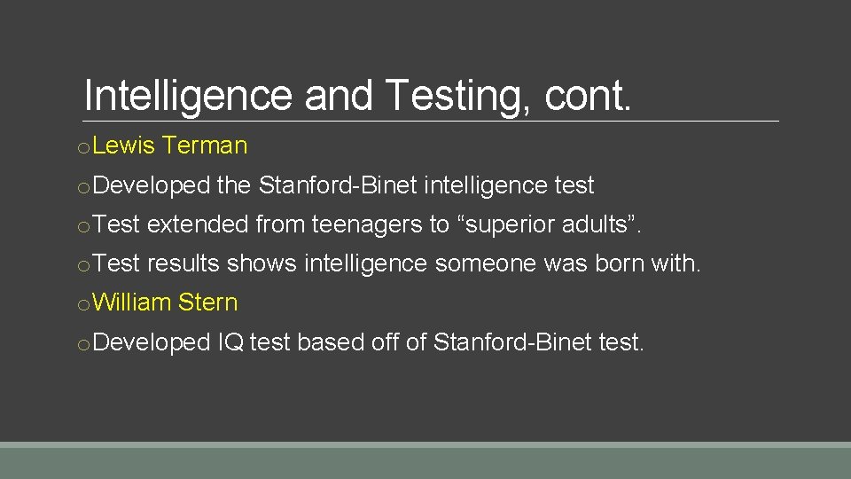 Intelligence and Testing, cont. o. Lewis Terman o. Developed the Stanford-Binet intelligence test o.