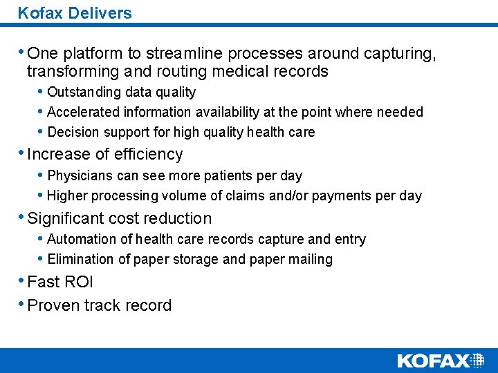 Kofax Delivers • One platform to streamline processes around capturing, transforming and routing medical