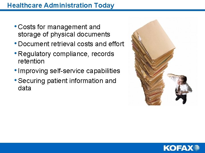 Healthcare Administration Today • Costs for management and storage of physical documents • Document