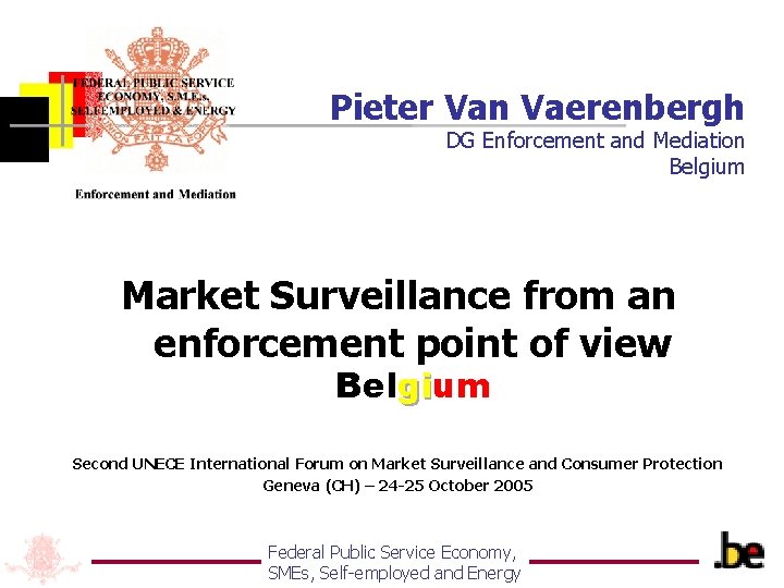 Pieter Van Vaerenbergh DG Enforcement and Mediation Belgium Market Surveillance from an enforcement point