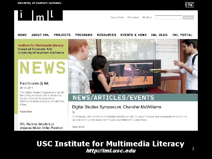 IML USC Institute for Multimedia Literacy http: //iml. usc. edu 2 