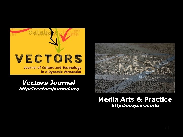 Imap + Vectors Journal http: //vectorsjournal. org Media Arts & Practice http: //imap. usc.