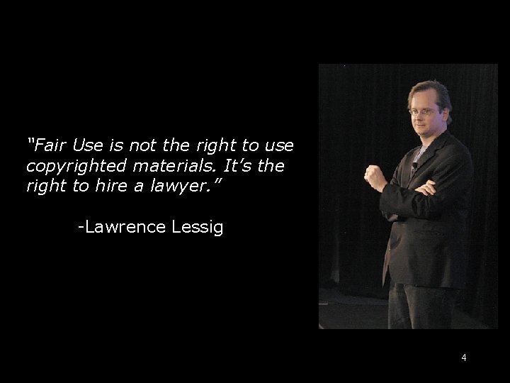 Lessig “Fair Use is not the right to use copyrighted materials. It’s the right