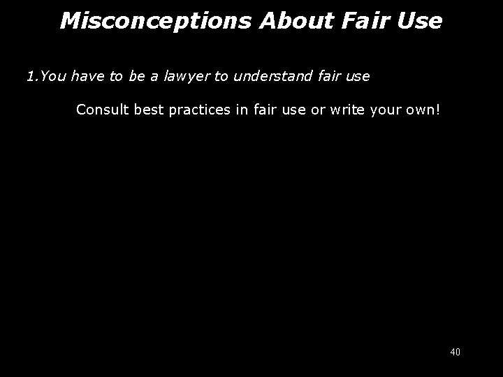 Misconceptions About Fair Use misconceptions 1. You have to be a lawyer to understand