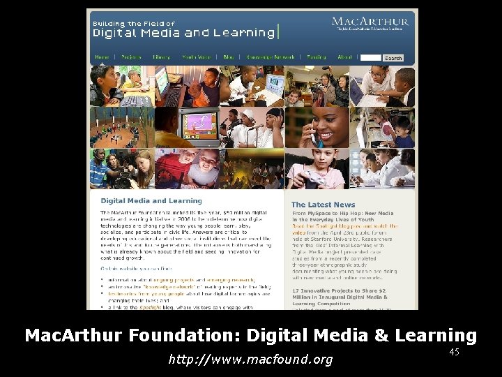 Mac. Arthur Foundation: Digital Media & Learning http: //www. macfound. org 45 