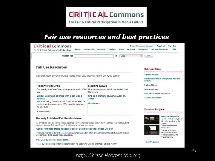 Fair use resources and best practices http: //criticalcommons. org 47 