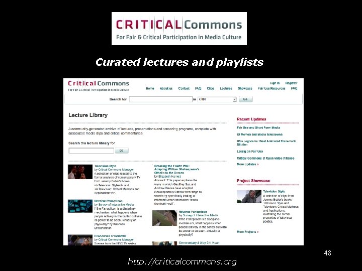 Curated lectures and playlists http: //criticalcommons. org 48 