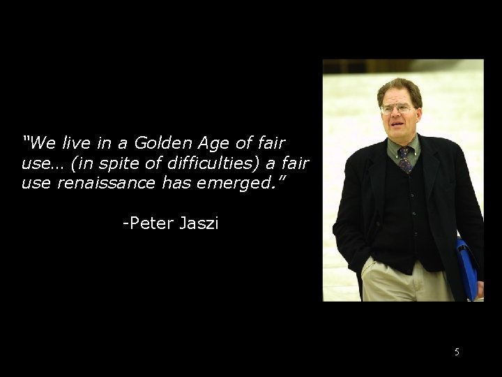 Jaszi “We live in a Golden Age of fair use… (in spite of difficulties)