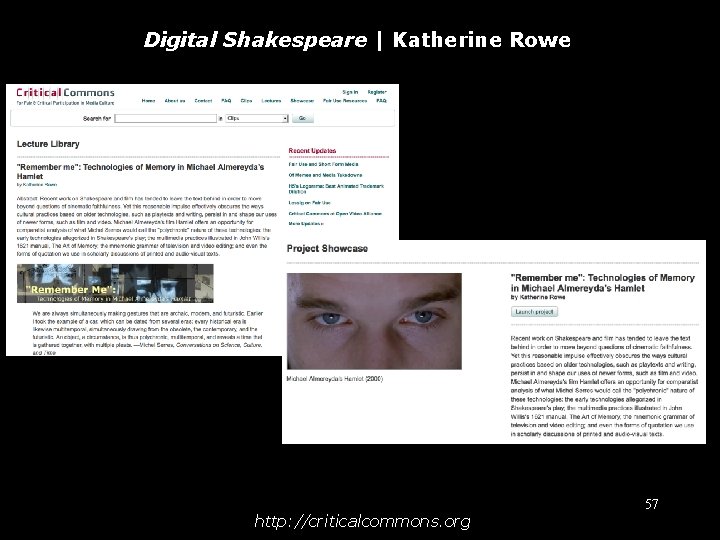 Digital Shakespeare | Katherine Rowe http: //criticalcommons. org 57 