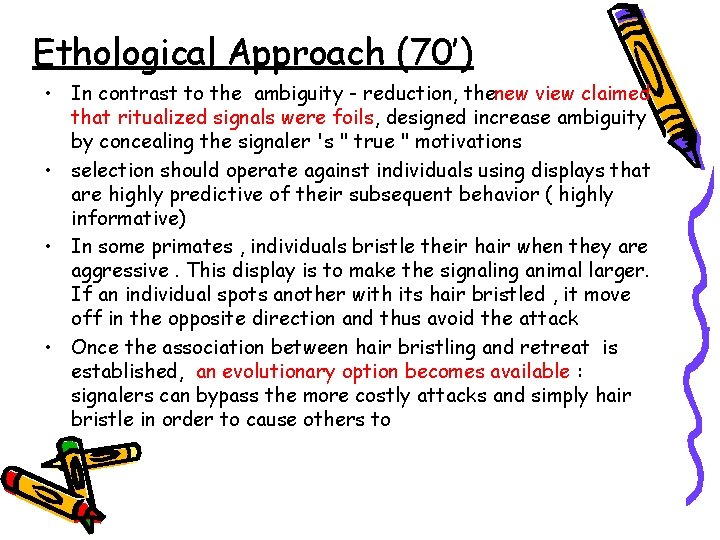 Ethological Approach (70’) • In contrast to the ambiguity reduction, thenew view claimed that