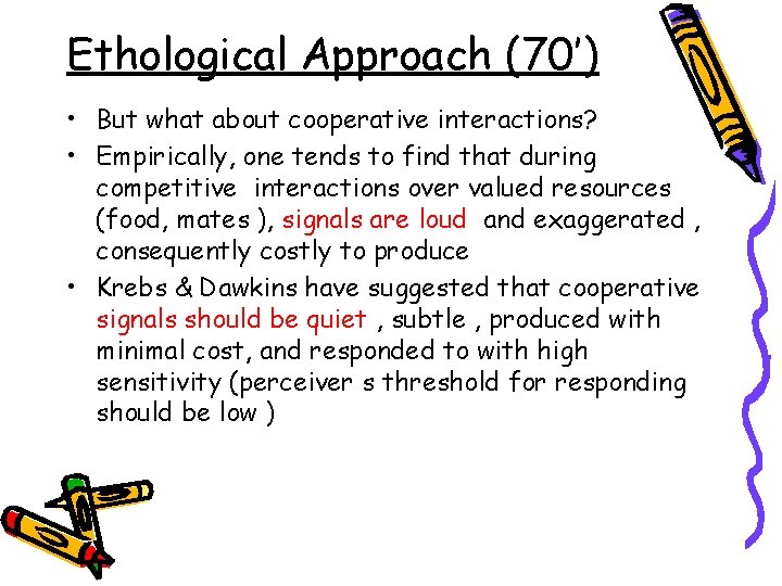 Ethological Approach (70’) • But what about cooperative interactions? • Empirically, one tends to