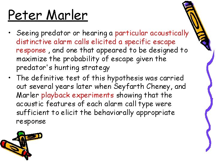 Peter Marler • Seeing predator or hearing a particular acoustically distinctive alarm calls elicited