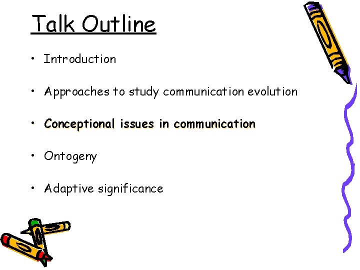 Talk Outline • Introduction • Approaches to study communication evolution • Conceptional issues in