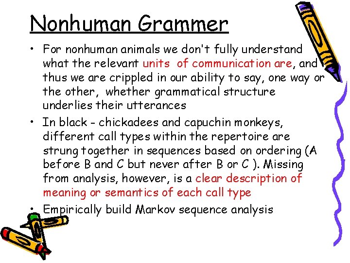 Nonhuman Grammer • For nonhuman animals we don't fully understand what the relevant units