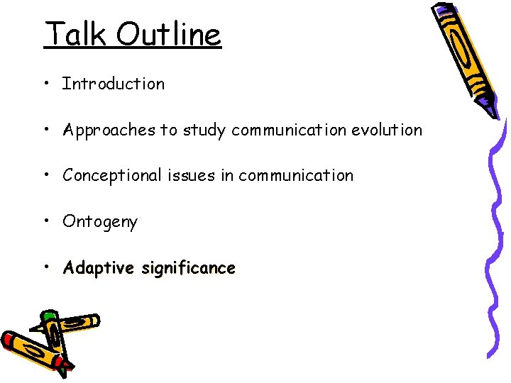 Talk Outline • Introduction • Approaches to study communication evolution • Conceptional issues in