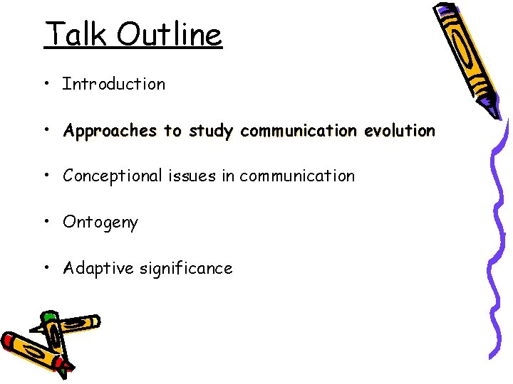 Talk Outline • Introduction • Approaches to study communication evolution • Conceptional issues in