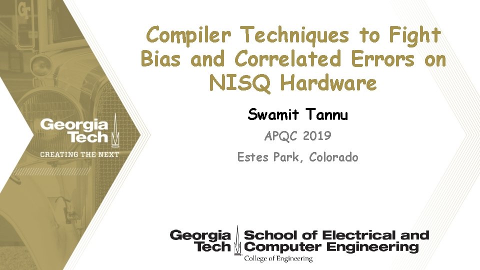 Compiler Techniques to Fight Bias and Correlated Errors on NISQ Hardware Swamit Tannu APQC