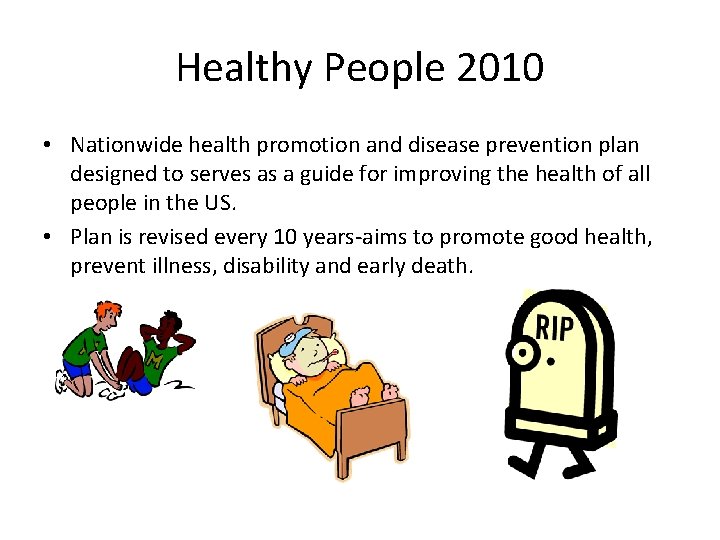 Healthy People 2010 • Nationwide health promotion and disease prevention plan designed to serves