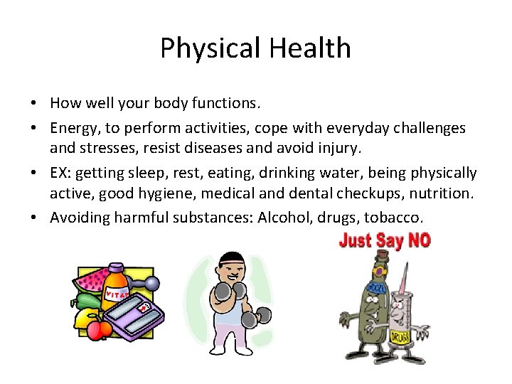 Physical Health • How well your body functions. • Energy, to perform activities, cope