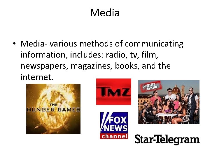 Media • Media- various methods of communicating information, includes: radio, tv, film, newspapers, magazines,