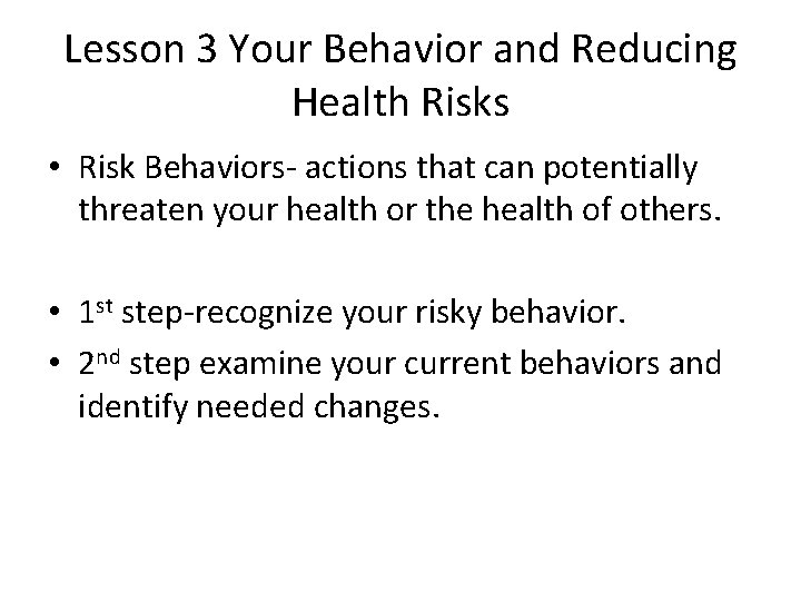 Lesson 3 Your Behavior and Reducing Health Risks • Risk Behaviors- actions that can