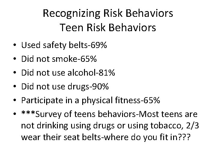 Recognizing Risk Behaviors Teen Risk Behaviors • • • Used safety belts-69% Did not