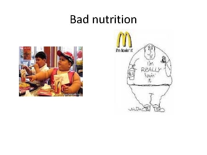 Bad nutrition Bad nutrition