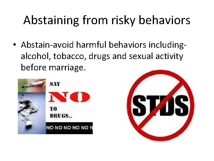 Abstaining from risky behaviors • Abstain-avoid harmful behaviors includingalcohol, tobacco, drugs and sexual activity