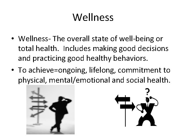 Wellness • Wellness- The overall state of well-being or total health. Includes making good