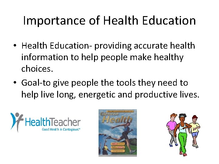 Importance of Health Education • Health Education- providing accurate health information to help people Importance of Health Education • Health Education- providing accurate health information to help people
