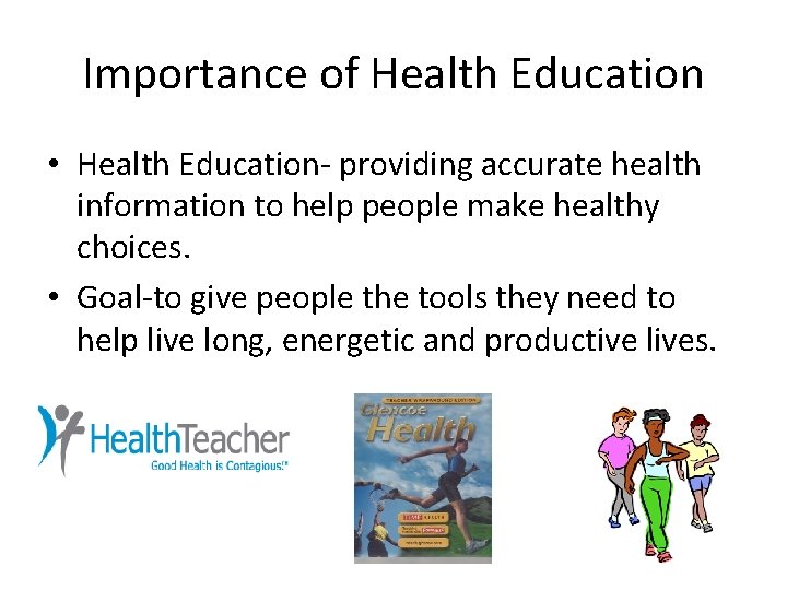 Importance of Health Education • Health Education- providing accurate health information to help people