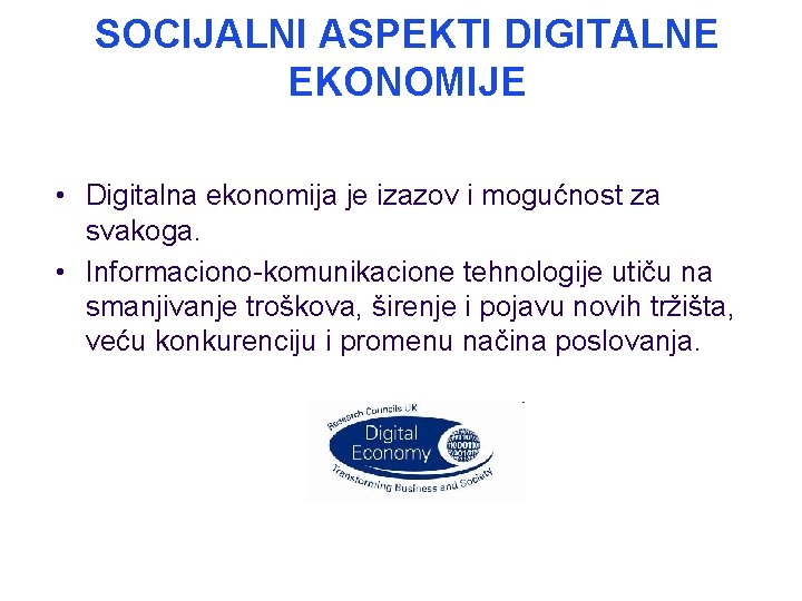 SOCIJALNI ASPEKTI DIGITALNE EKONOMIJE • Digitalna ekonomija je izazov i mogućnost za svakoga. •