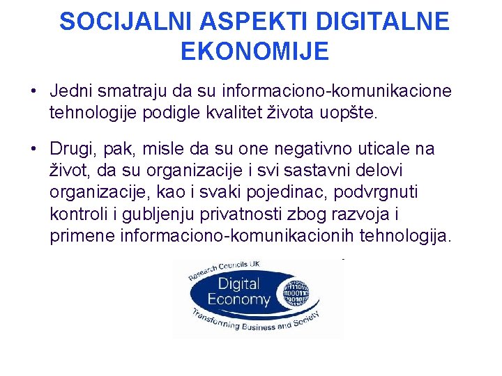 SOCIJALNI ASPEKTI DIGITALNE EKONOMIJE • Jedni smatraju da su informaciono-komunikacione tehnologije podigle kvalitet života