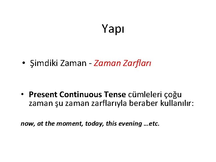 Yapı • Şimdiki Zaman - Zaman Zarfları • Present Continuous Tense cümleleri çoğu zaman